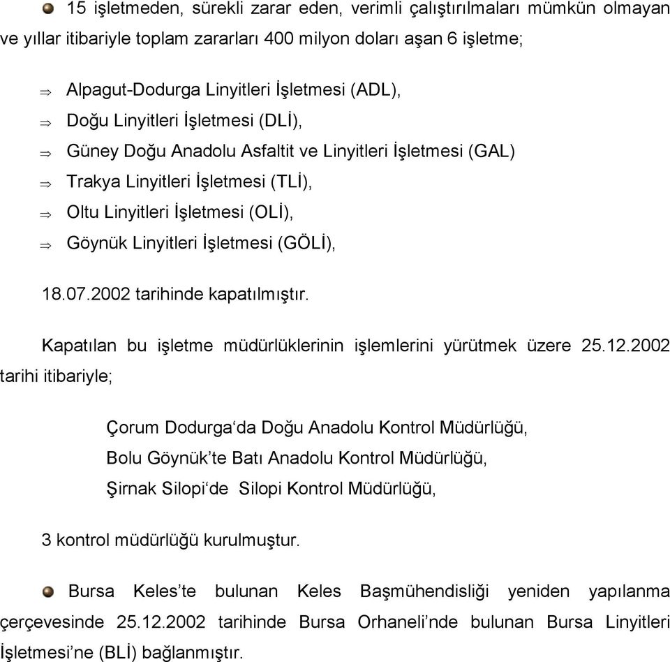 2002 tarihinde kapatılmıştır. Kapatılan bu işletme müdürlüklerinin işlemlerini yürütmek üzere 25.12.