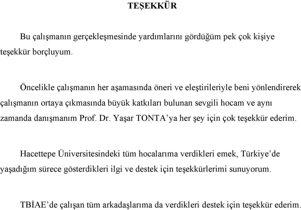 sevgili hocam ve aynı zamanda danışmanım Prof. Dr. Yaşar TONTA ya her şey için çok teşekkür ederim.