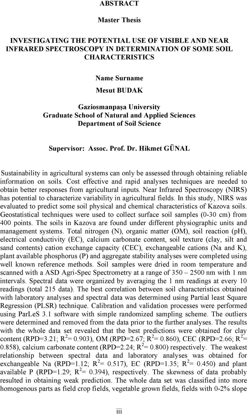 Hikmet GÜNAL Sustainability in agricultural systems can only be assessed through obtaining reliable information on soils.