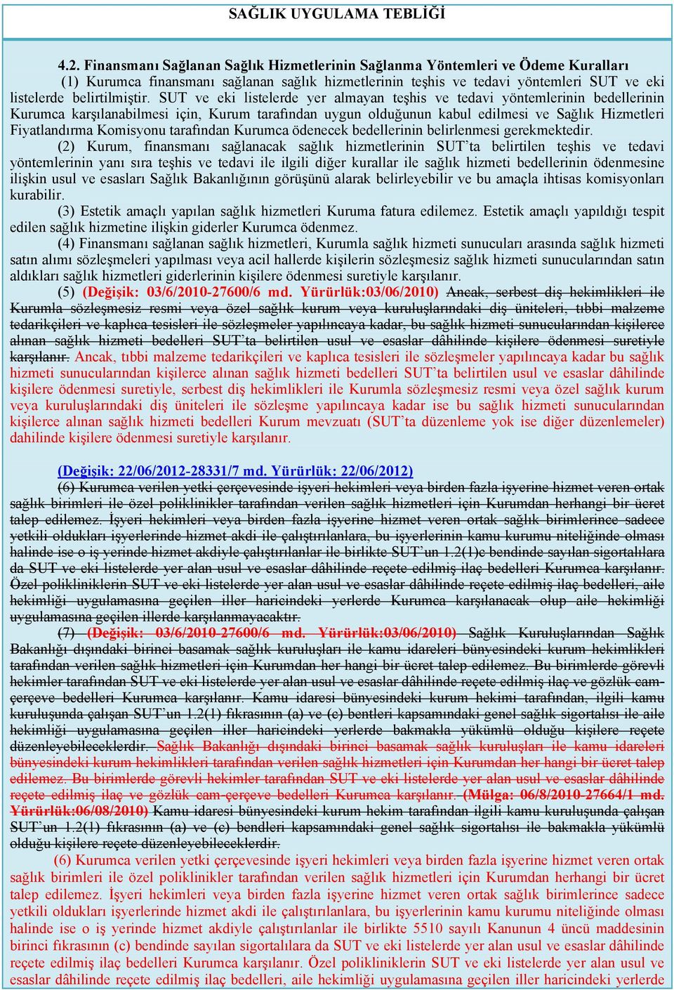 SUT ve eki listelerde yer almayan teşhis ve tedavi yöntemlerinin bedellerinin Kurumca karşılanabilmesi için, Kurum tarafından uygun olduğunun kabul edilmesi ve Sağlık Hizmetleri Fiyatlandırma