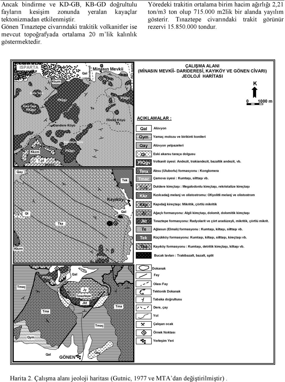 000 m2lik bir alanda yayılım gösterir. Tınaztepe civarındaki trakit görünür rezervi 15.850.000 tondur.