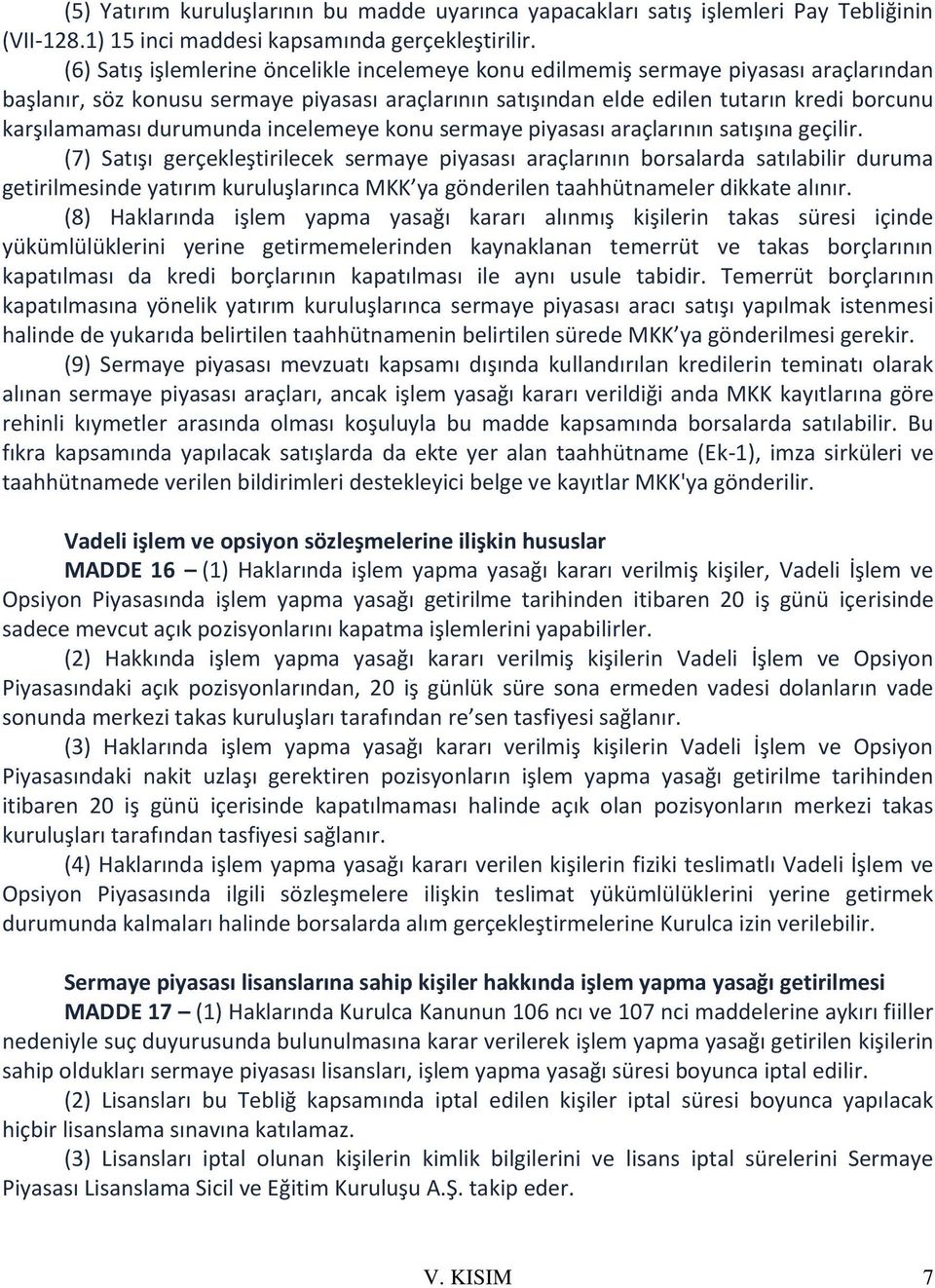 durumunda incelemeye konu sermaye piyasası araçlarının satışına geçilir.