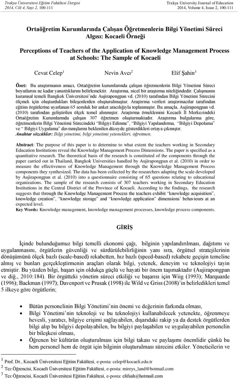 araştırmanın amacı, Ortaöğretim kurumlarında çalışan öğretmenlerin Bilgi Yönetimi Süreci boyutlarını ne kadar yansıttıklarını belirlemektir. Araştırma, nicel bir araştırma niteliğindedir.