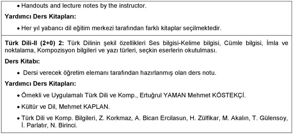 bilgileri ve yazı türleri, seçkin eserlerin okutulması. Örnekli ve Uygulamalı Türk Dili ve Komp., Ertuğrul YAMAN Mehmet KÖSTEKÇİ.