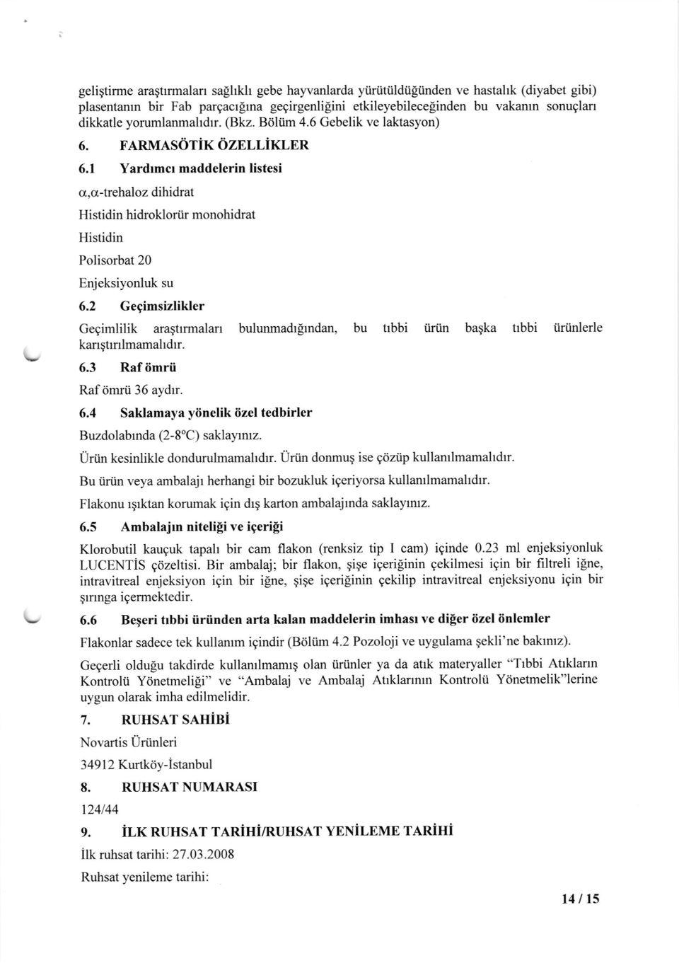 1 Yardrmcr maddelerin listesi o,cr-trehaloz dihidrat Histidin hidroklortir monohidrat Histidin Polisorbat 20 Enjeksiyonluk su 6.