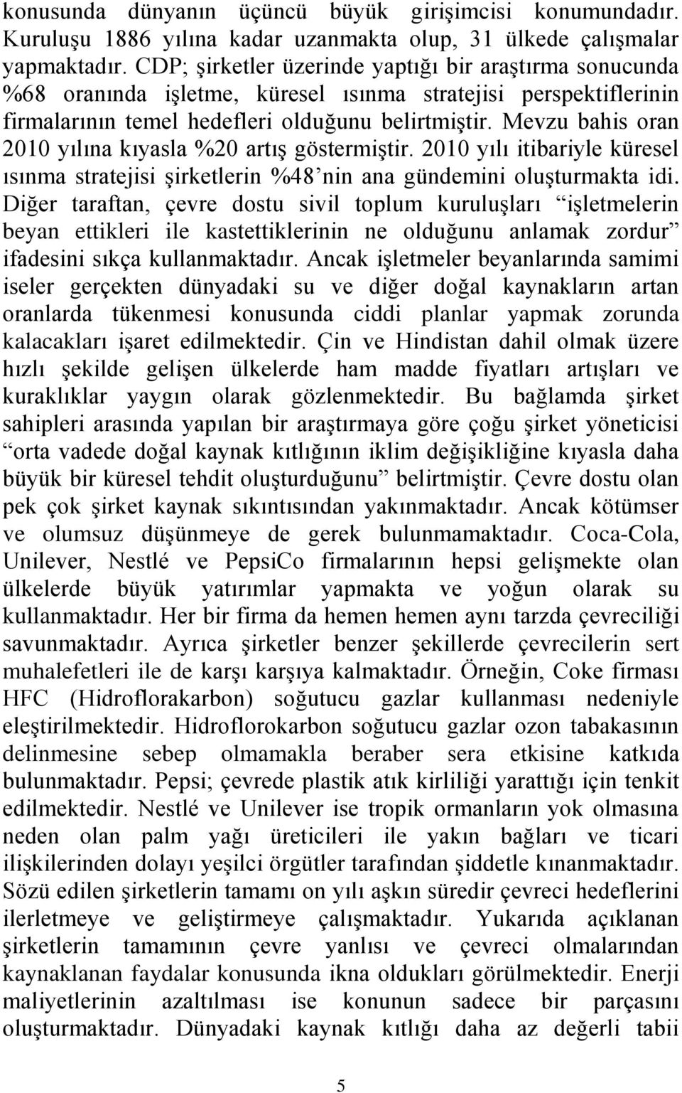 Mevzu bahis oran 2010 yılına kıyasla %20 artış göstermiştir. 2010 yılı itibariyle küresel ısınma stratejisi şirketlerin %48 nin ana gündemini oluşturmakta idi.