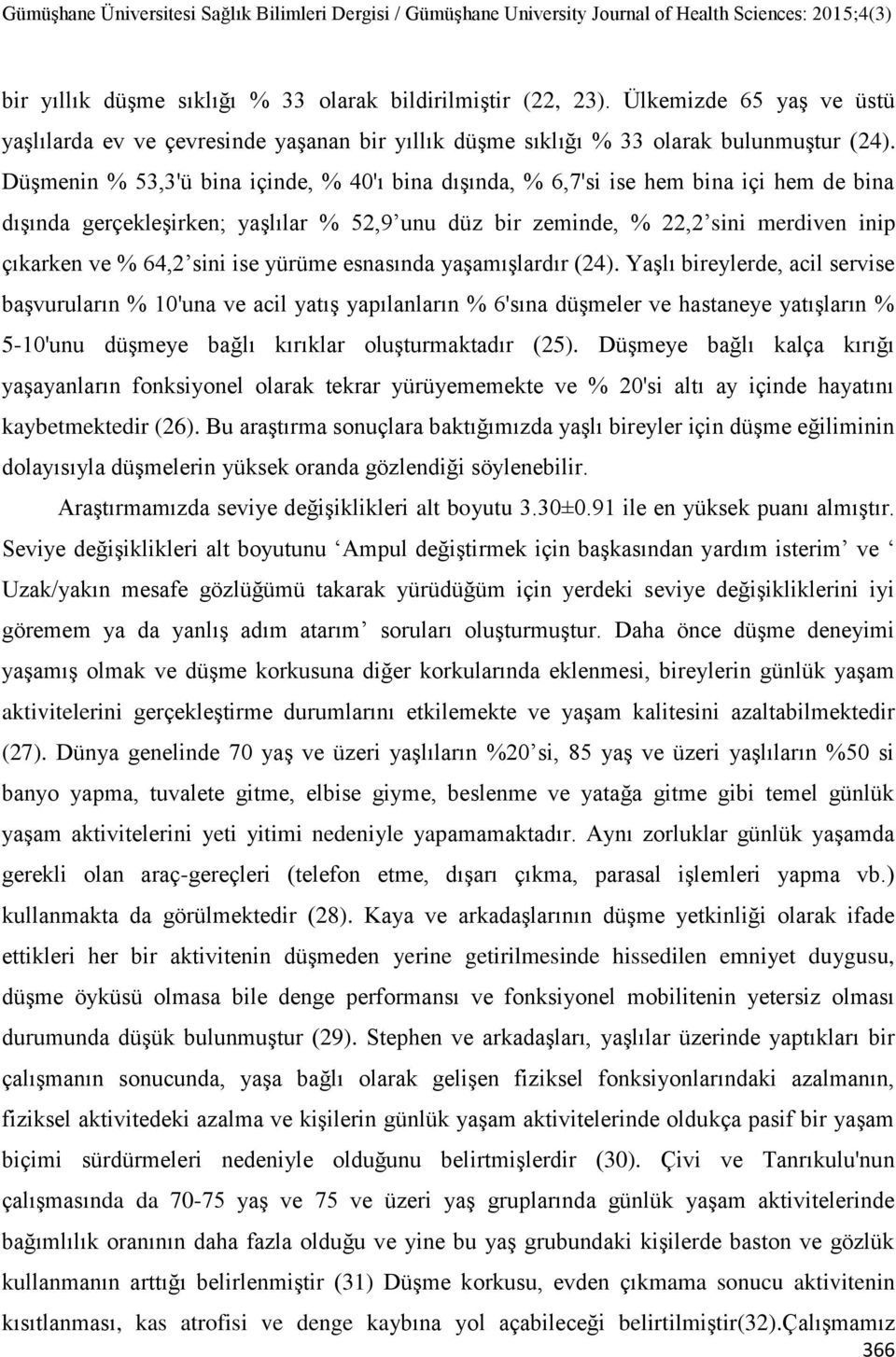 sini ise yürüme esnasında yaşamışlardır (24).