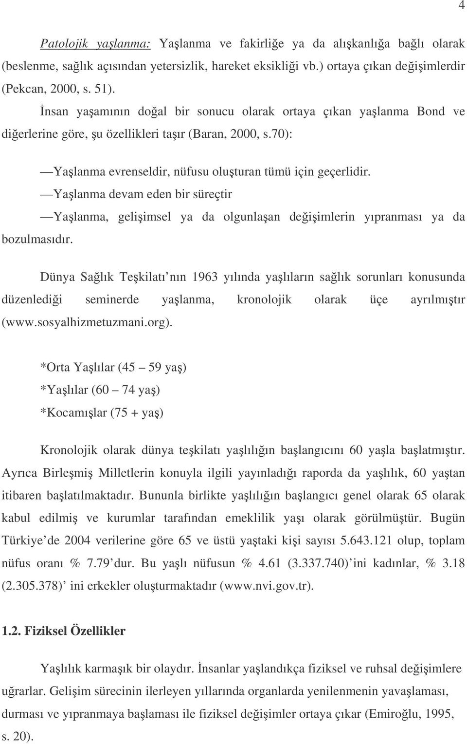 Yalanma devam eden bir süreçtir Yalanma, geliimsel ya da olgunlaan deiimlerin yıpranması ya da bozulmasıdır.