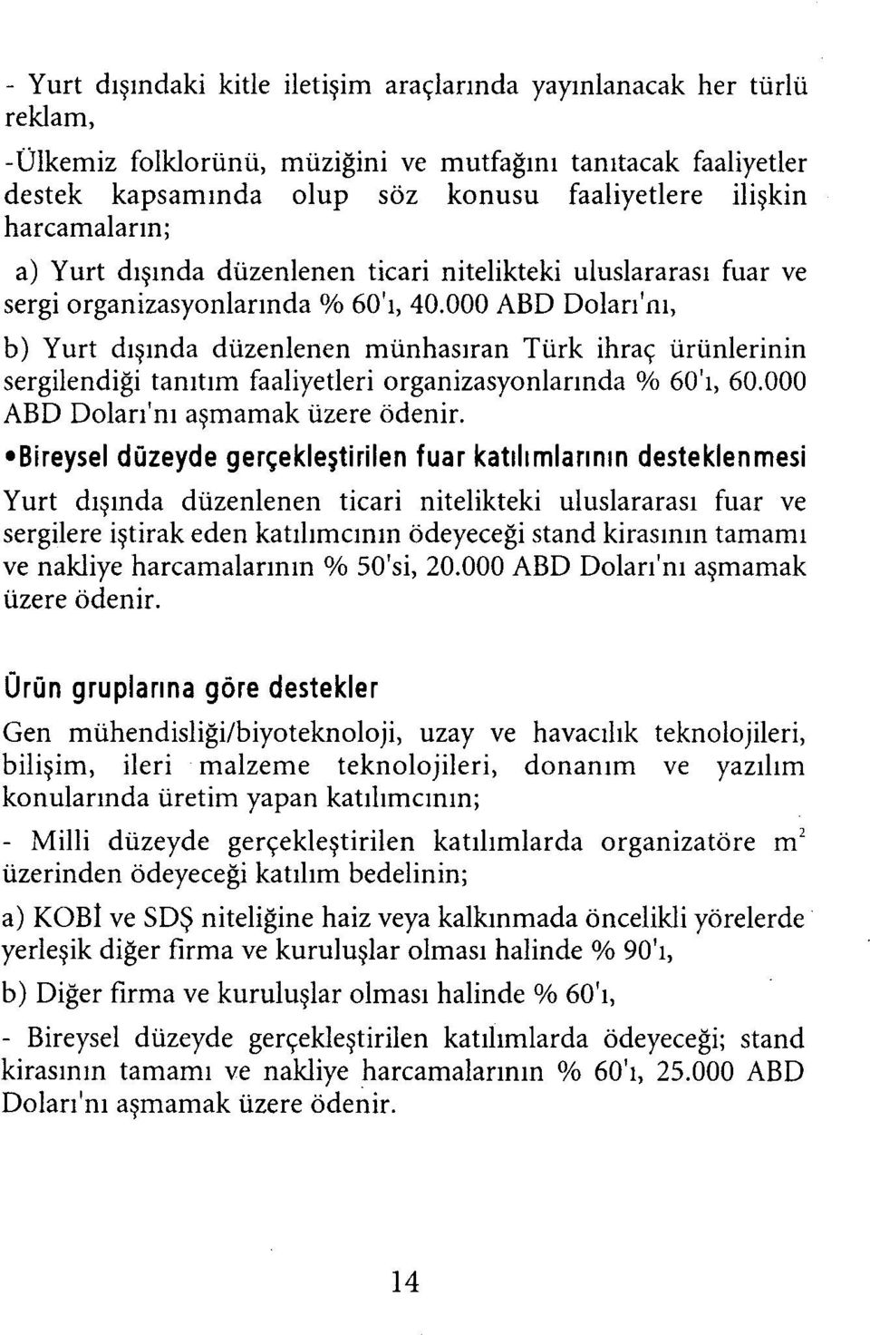 000 ABD Dolarını, b) Yurt dışında düzenlenen münhasıran Türk ihraç ürünlerinin sergilendiği tanıtım faaliyetleri organizasyonlarında % 60'ı, 60.000 ABD Dolarını aşmamak üzere ödenir.
