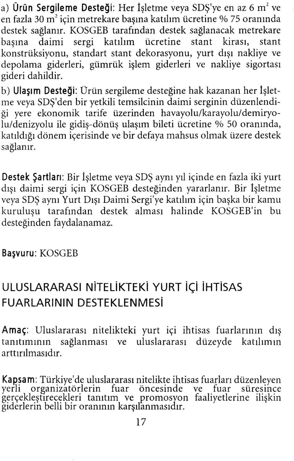 giderleri ve nakliye sigortası gideri dahildir.