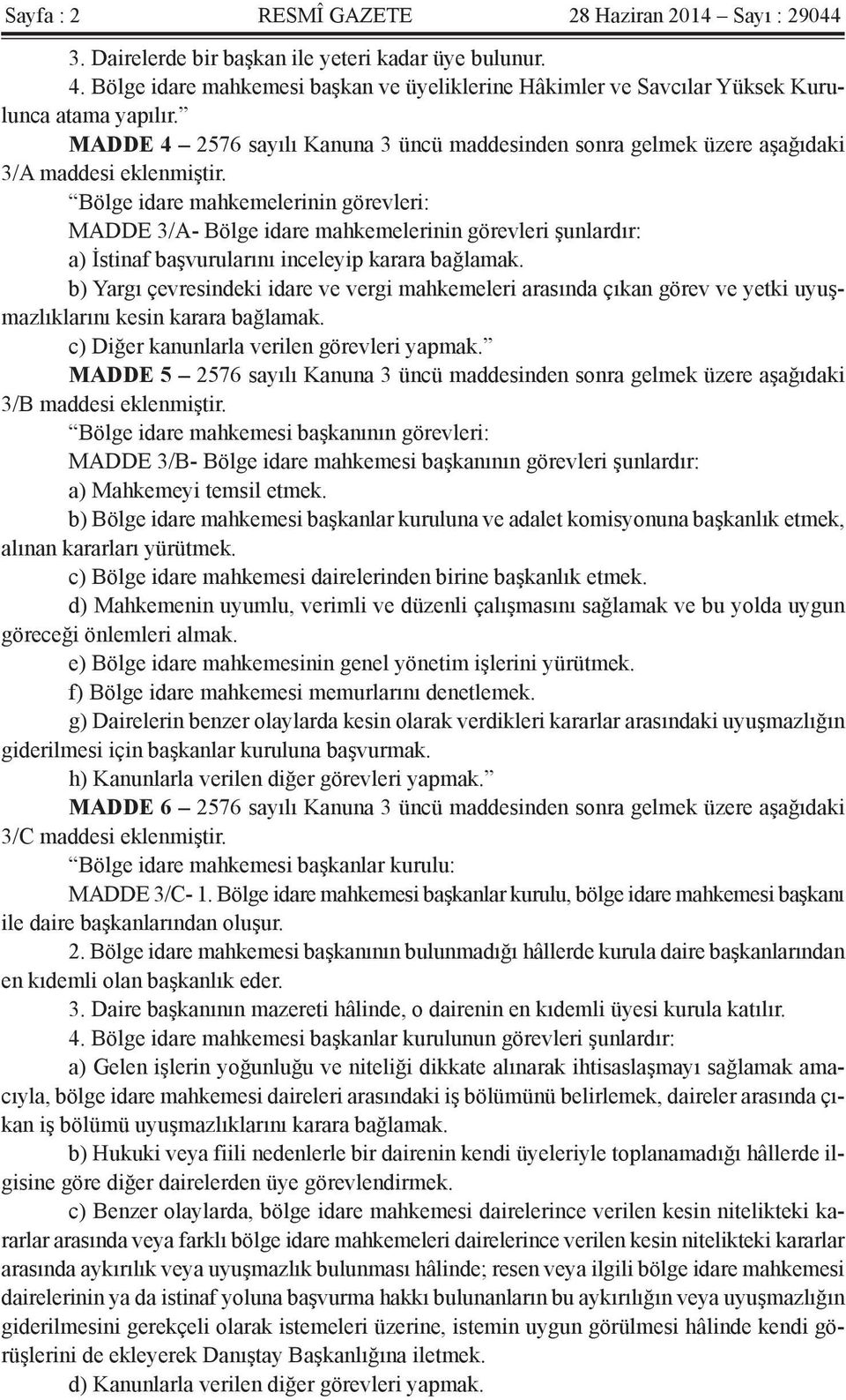 Bölge idare mahkemelerinin görevleri: MADDE 3/A- Bölge idare mahkemelerinin görevleri şunlardır: a) İstinaf başvurularını inceleyip karara bağlamak.