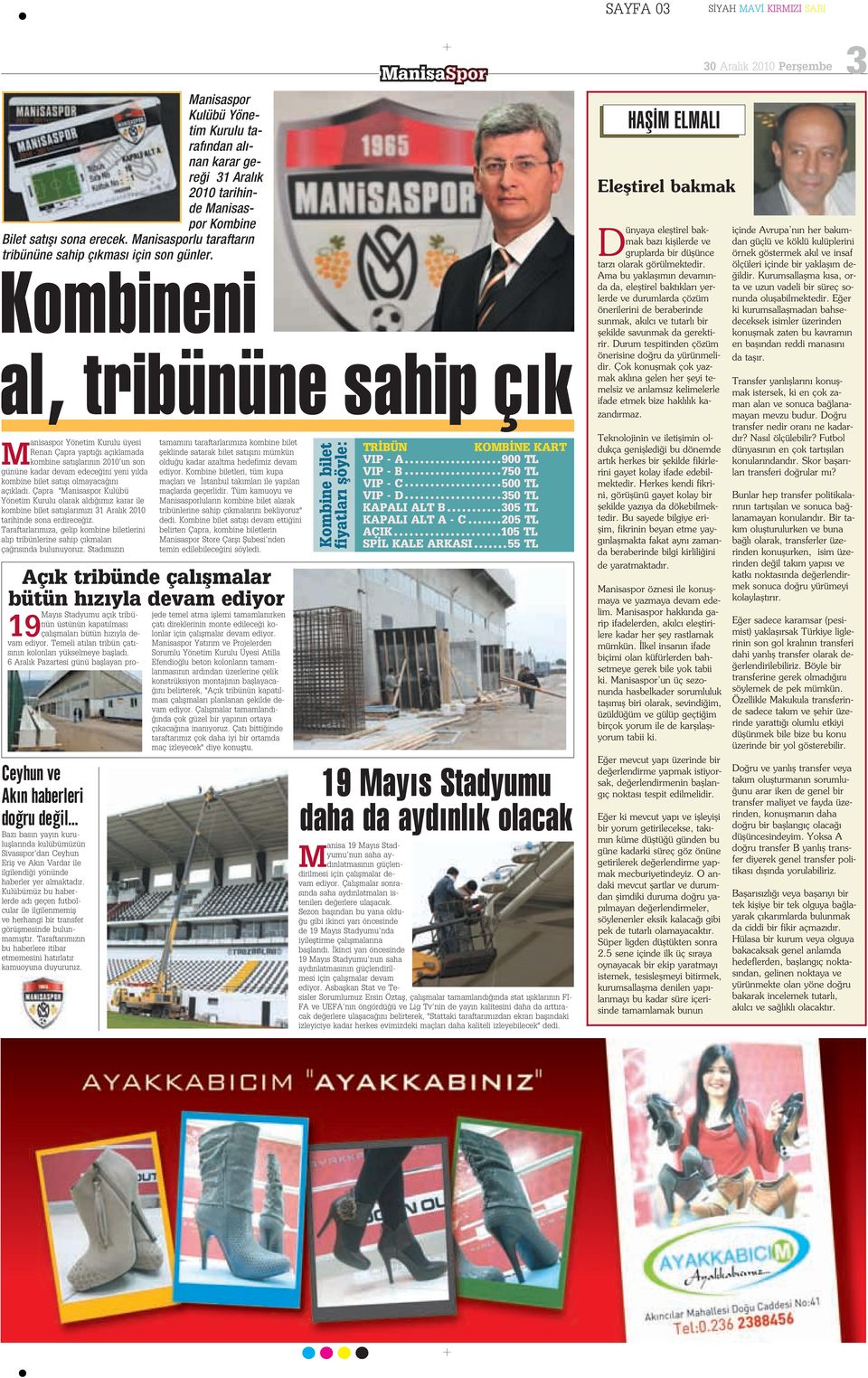 Kombineni al, tribününe sahip ç k M anisaspor Yönetim Kurulu üyesi Renan Çapra yapt aç klamada kombine sat fllar n n 2010 un son gününe kadar devam edece ini yeni y lda kombine bilet sat fl olmayaca