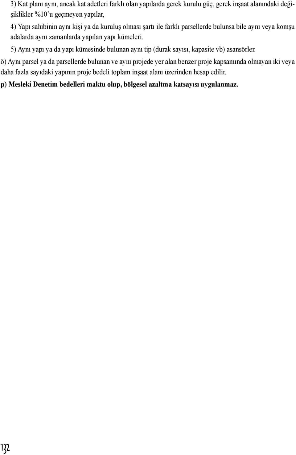 5) Aynı yapı ya da yapı kümesinde bulunan aynı tip (durak sayısı, kapasite vb) asansörler.