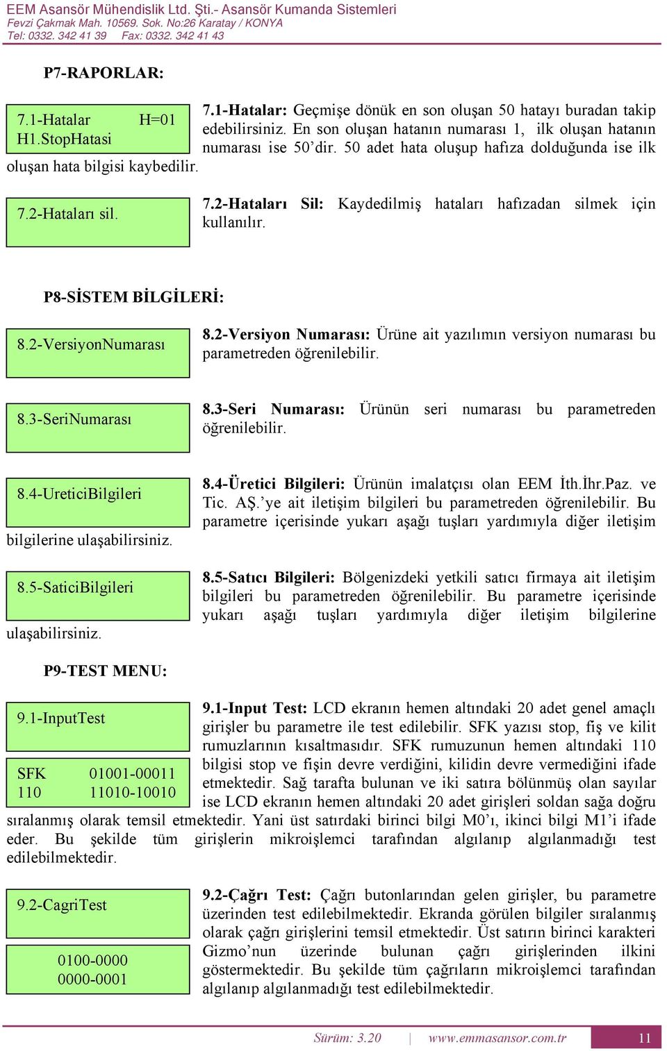 50 adet hata oluşup hafıza dolduğunda ise ilk 7.2-ataları sil. 7.2-ataları Sil: Kaydedilmiş hataları hafızadan silmek için kullanılır. P8-SİSTM İLİLRİ: 8.2-VersiyonNumarası 8.