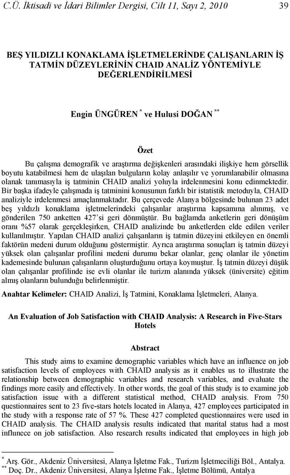 olanak tanımasıyla iş tatminin CHAID analizi yoluyla irdelenmesini konu edinmektedir.