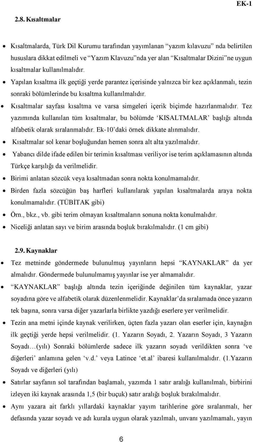 Kısaltmalar sayfası kısaltma ve varsa simgeleri içerik biçimde hazırlanmalıdır. Tez yazımında kullanılan tüm kısaltmalar, bu bölümde KISALTMALAR başlığı altında alfabetik olarak sıralanmalıdır.