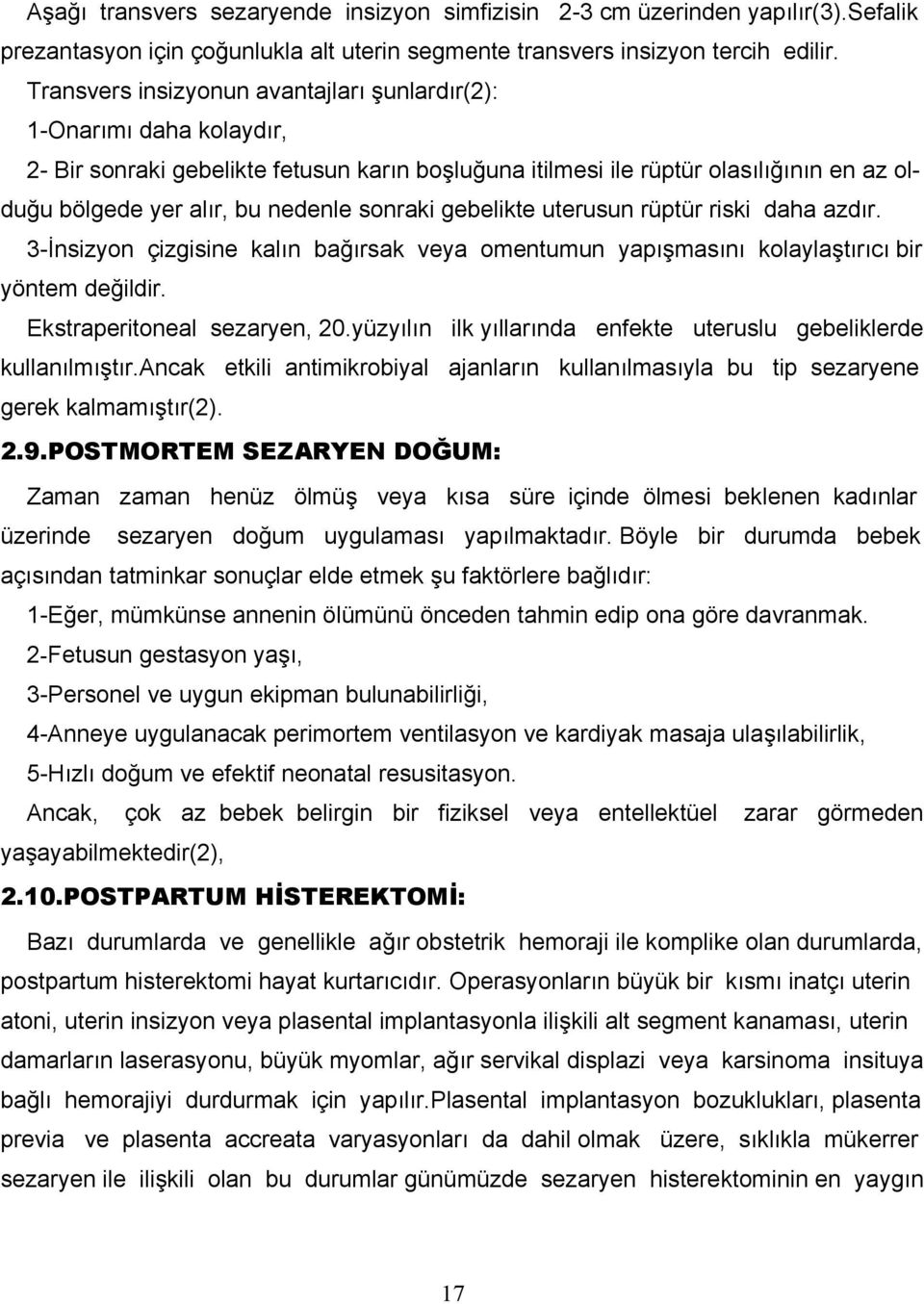 sonraki gebelikte uterusun rüptür riski daha azdır. 3-İnsizyon çizgisine kalın bağırsak veya omentumun yapışmasını kolaylaştırıcı bir yöntem değildir. Ekstraperitoneal sezaryen, 20.