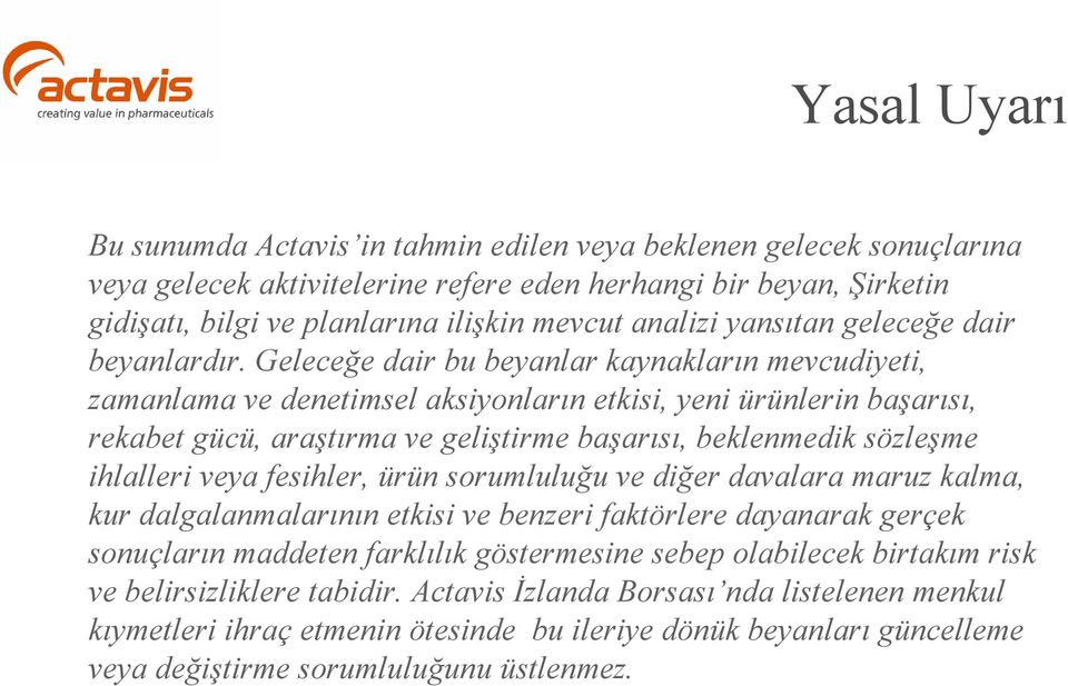 Geleceğe dair bu beyanlar kaynakların mevcudiyeti, zamanlama ve denetimsel aksiyonların etkisi, yeni ürünlerin başarısı, rekabet gücü, araştırma ve geliştirme başarısı, beklenmedik sözleşme ihlalleri