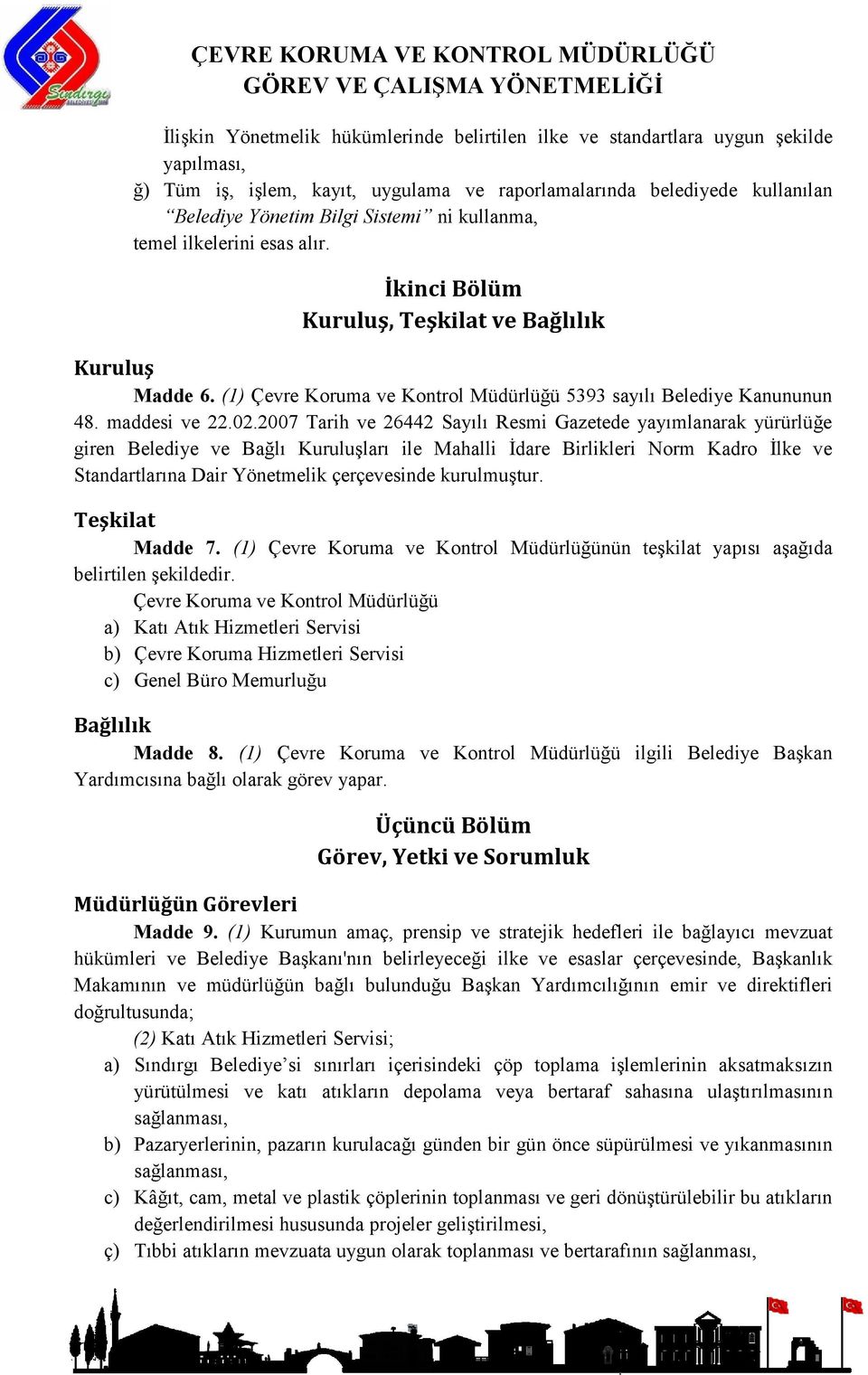 (1) Çevre Koruma ve Kontrol Müdürlüğü 5393 sayılı Belediye Kanununun 48. maddesi ve 22.02.