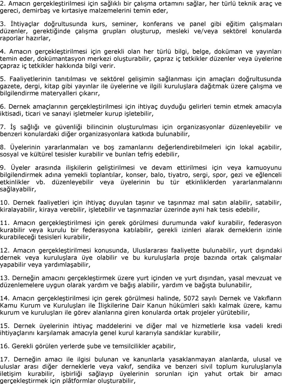 Amacın gerçekleştirilmesi için gerekli olan her türlü bilgi, belge, doküman ve yayınları temin eder, dokümantasyon merkezi oluşturabilir, çapraz iç tetkikler düzenler veya üyelerine çapraz iç