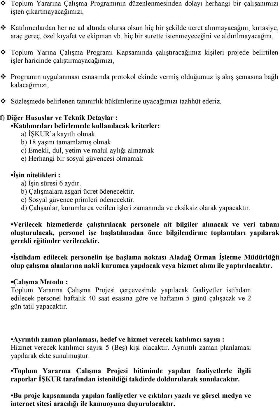 hiç bir surette istenmeyeceğini ve aldırılmayacağını, Toplum Yarına Çalışma Programı Kapsamında çalıştıracağımız kişileri projede belirtilen işler haricinde çalıştırmayacağımızı, Programın