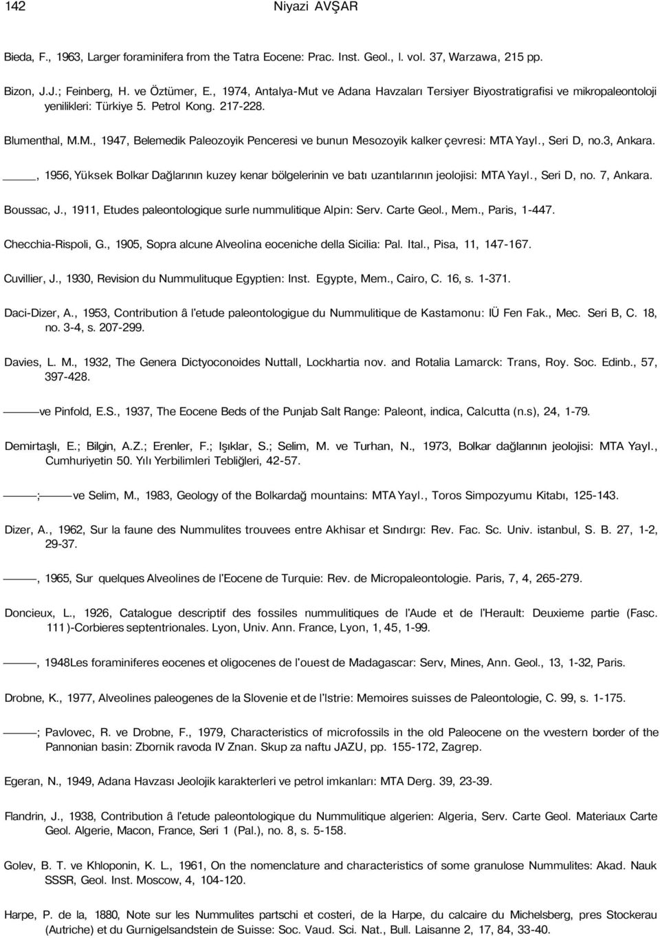 , Seri D, no.3, Ankara., 1956, Yüksek Bolkar Dağlarının kuzey kenar bölgelerinin ve batı uzantılarının jeolojisi: MTA Yayl., Seri D, no. 7, Ankara. Boussac, J.