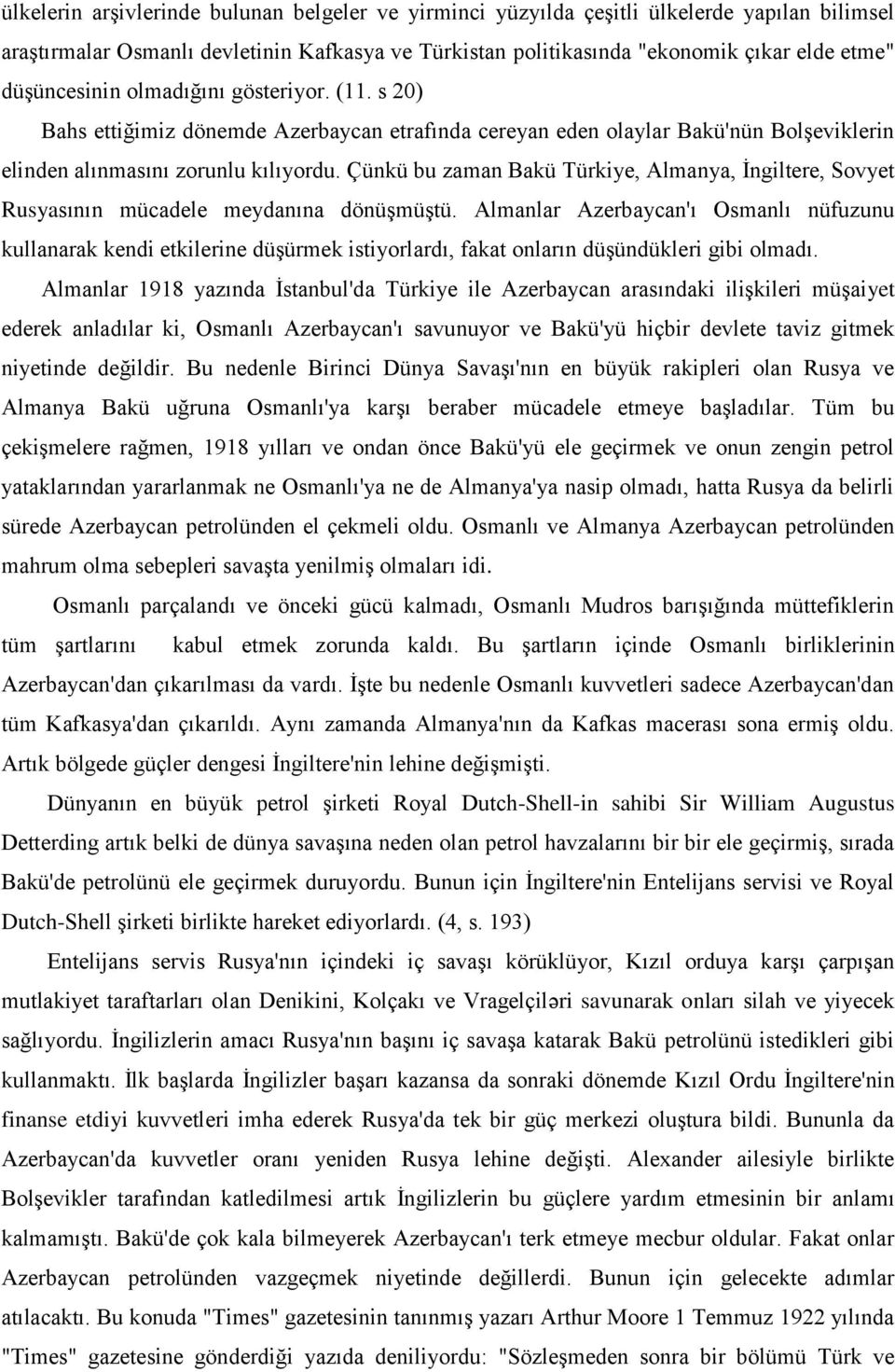 Çünkü bu zaman Bakü Türkiye, Almanya, İngiltere, Sovyet Rusyasının mücadele meydanına dönüşmüştü.