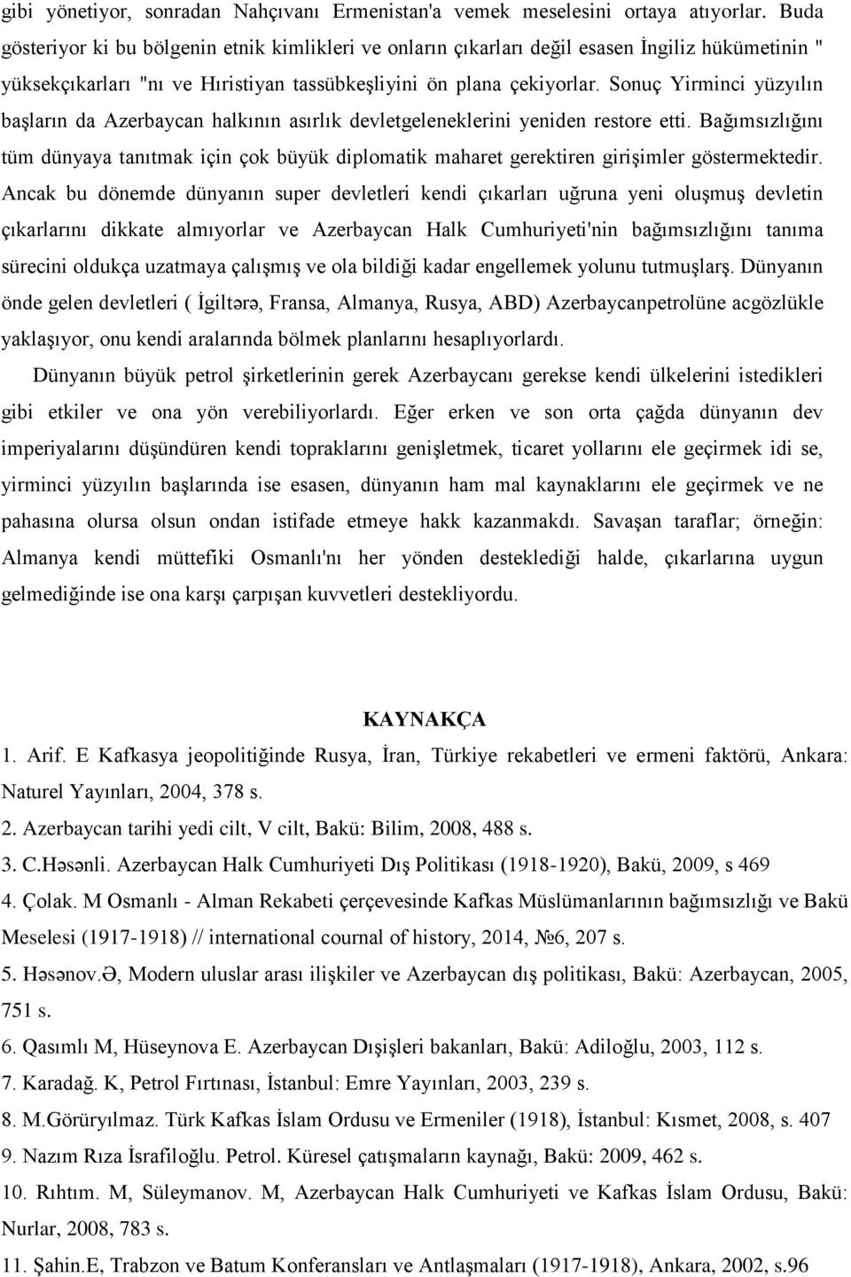 Sonuç Yirminci yüzyılın başların da Azerbaycan halkının asırlık devletgeleneklerini yeniden restore etti.