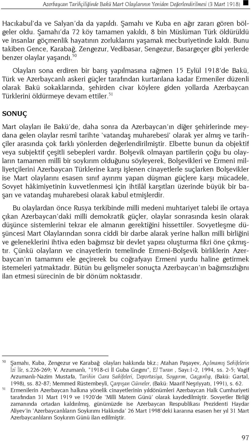 Bunu takiben Gence, Karabağ, Zengezur, Vedibasar, Sengezur, Basargeçer gibi yerlerde benzer olaylar yaşandı.