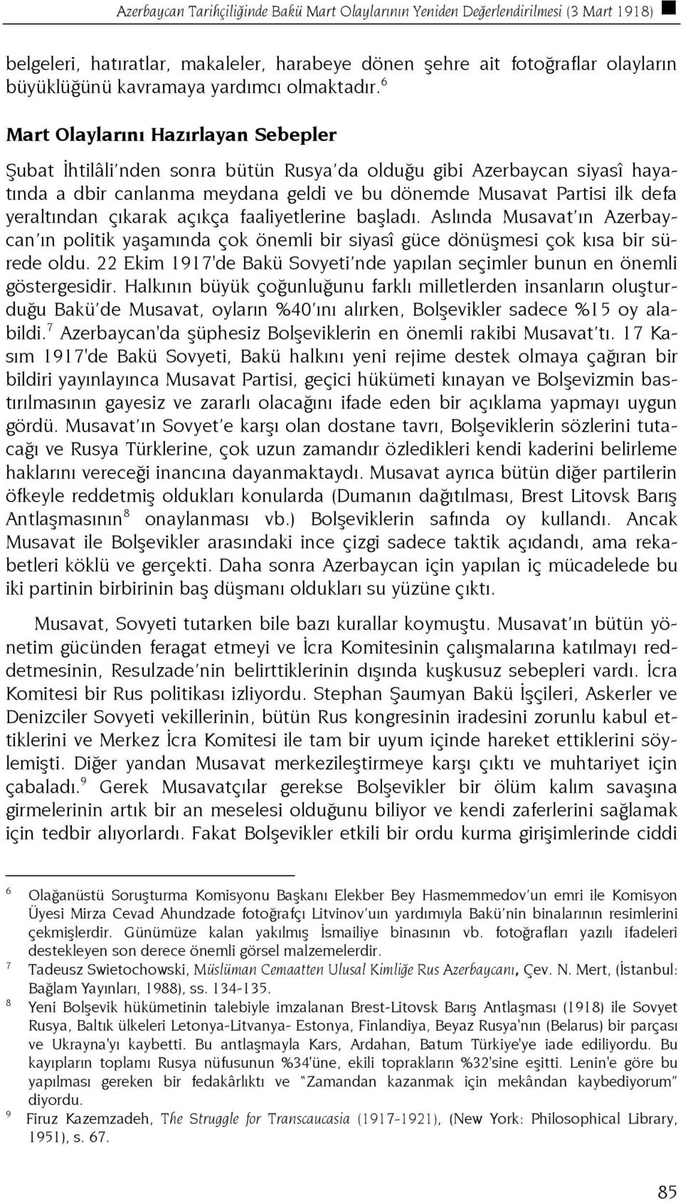 6 Mart Olaylarını Hazırlayan Sebepler Şubat Đhtilâli nden sonra bütün Rusya da olduğu gibi Azerbaycan siyasî hayatında a dbir canlanma meydana geldi ve bu dönemde Musavat Partisi ilk defa yeraltından