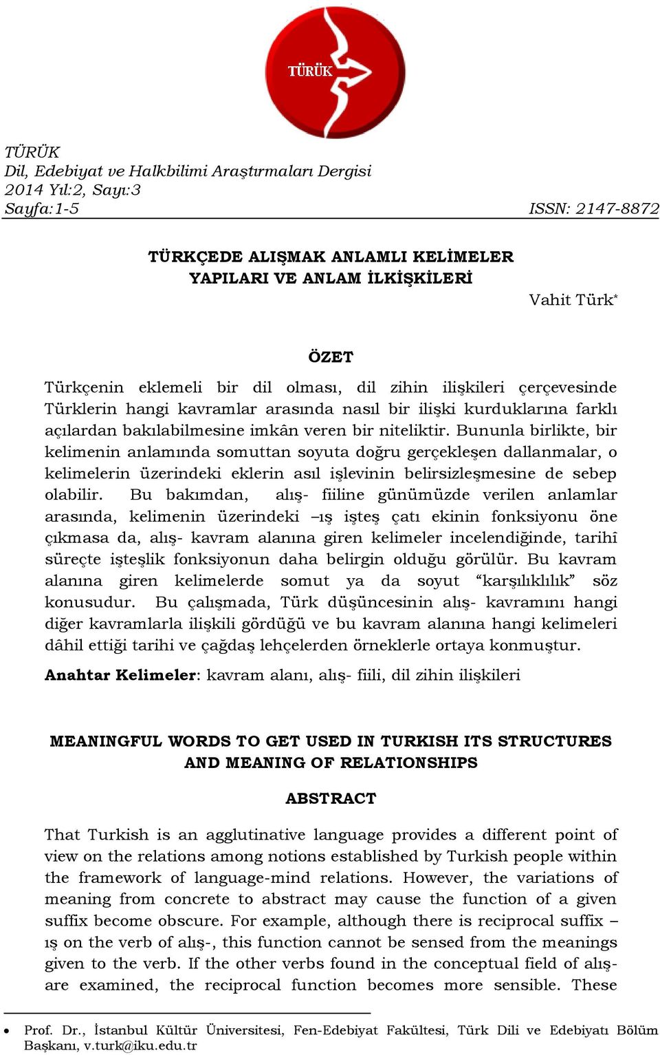 Bununla birlikte, bir kelimenin anlamında somuttan soyuta doğru gerçekleşen dallanmalar, o kelimelerin üzerindeki eklerin asıl işlevinin belirsizleşmesine de sebep olabilir.