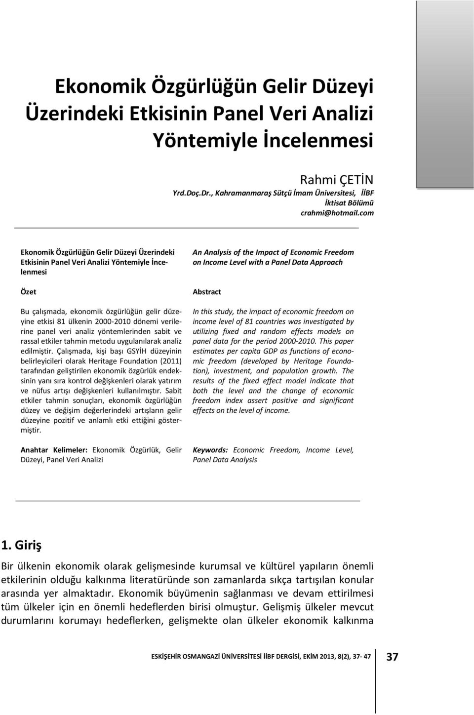 panel veri analiz yöntemlerinden sabit ve rassal etkiler tahmin metodu uygulanılarak analiz edilmiştir.