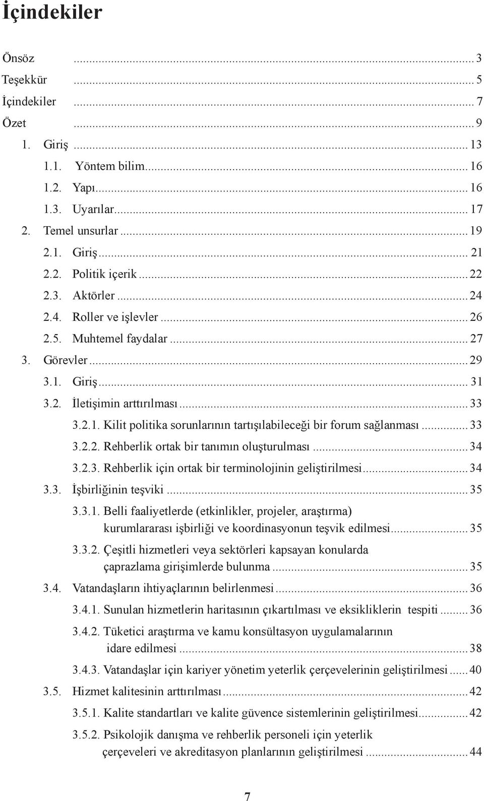 ..33 3.2.2. Rehberlik ortak bir tanımın oluşturulması...34 3.2.3. Rehberlik için ortak bir terminolojinin geliştirilmesi...34 3.3. İşbirliğinin teşviki... 35 3.3.1.