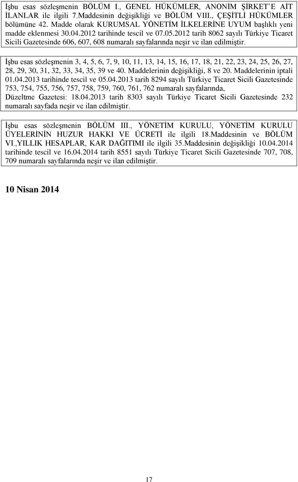 2012 tarih 8062 sayılı Türkiye Ticaret Sicili Gazetesinde 606, 607, 608 numaralı sayfalarında neşir ve ilan edilmiştir.