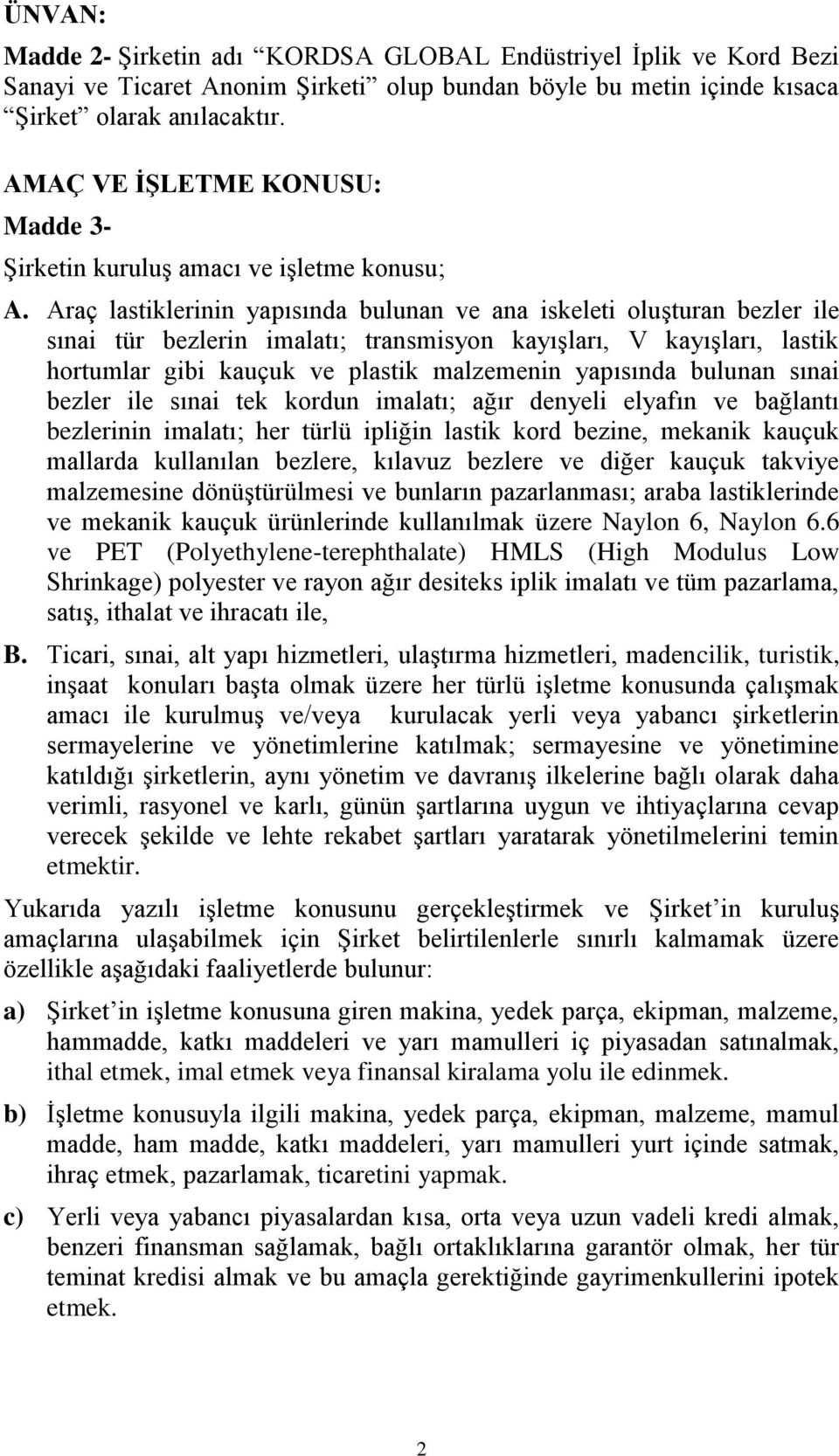 Araç lastiklerinin yapısında bulunan ve ana iskeleti oluşturan bezler ile sınai tür bezlerin imalatı; transmisyon kayışları, V kayışları, lastik hortumlar gibi kauçuk ve plastik malzemenin yapısında