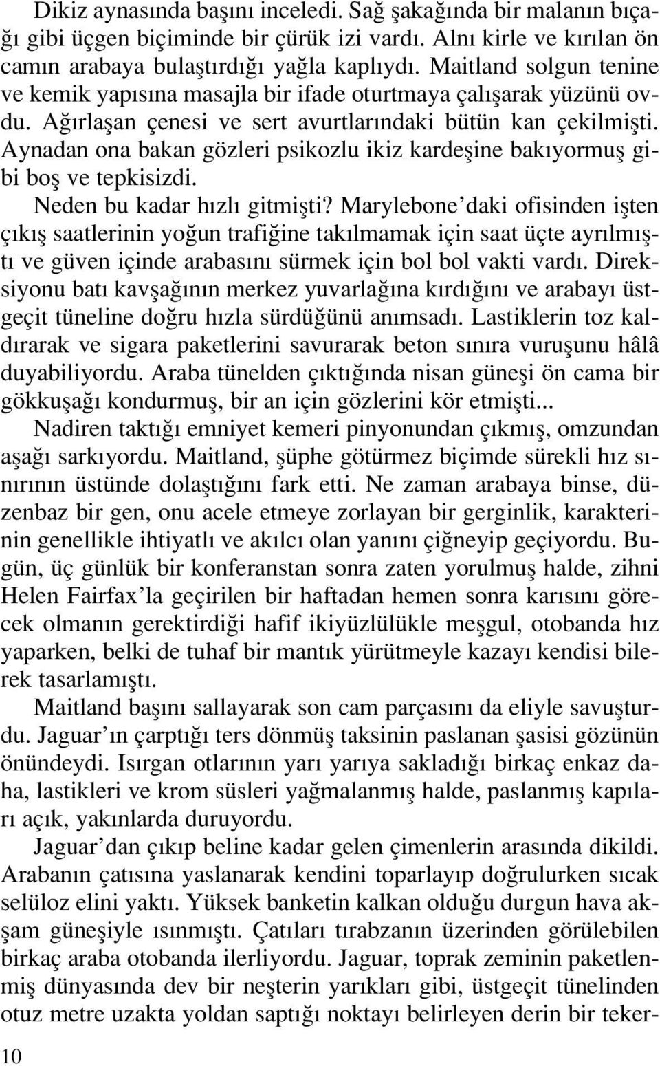 Aynadan ona bakan gözleri psikozlu ikiz kardefline bak yormufl gibi bofl ve tepkisizdi. Neden bu kadar h zl gitmiflti?