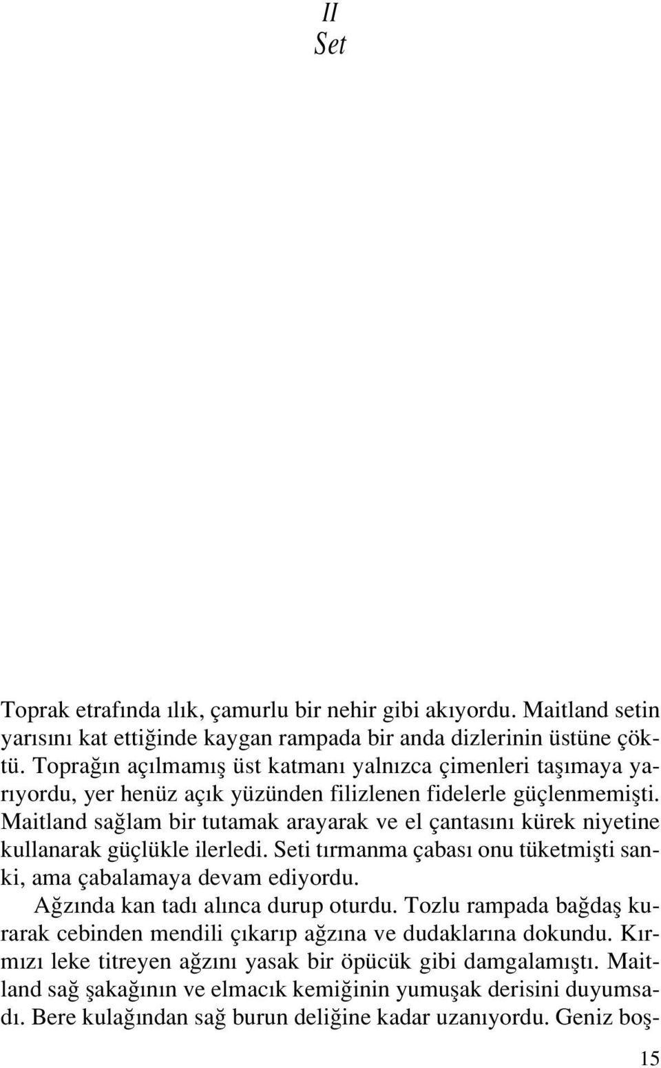 Maitland sa lam bir tutamak arayarak ve el çantas n kürek niyetine kullanarak güçlükle ilerledi. Seti t rmanma çabas onu tüketmiflti sanki, ama çabalamaya devam ediyordu.