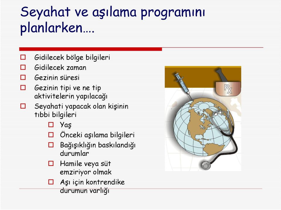 aktivitelerin yapılacağı Seyahati yapacak olan kişinin tıbbi bilgileri Yaş Önceki