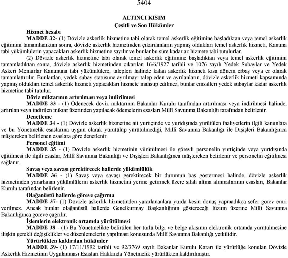 (2) Dövizle askerlik hizmetine tabi olarak temel askerlik eğitimine başladıktan veya temel askerlik eğitimini tamamladıktan sonra, dövizle askerlik hizmetinden çıkarılan 16/6/1927 tarihli ve 1076