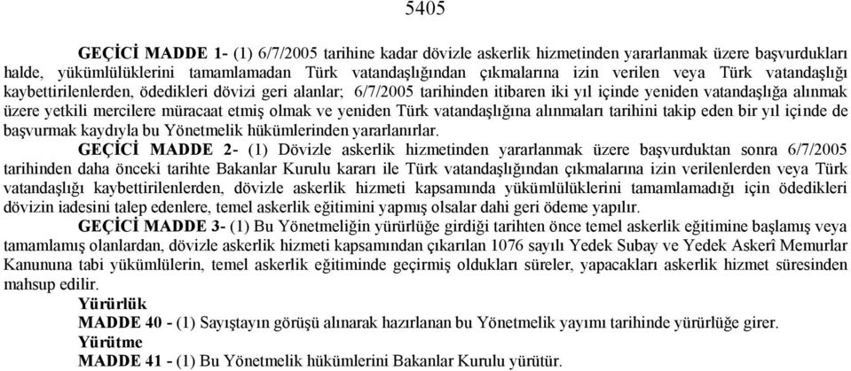 Türk vatandaşlığına alınmaları tarihini takip eden bir yıl içinde de başvurmak kaydıyla bu Yönetmelik hükümlerinden yararlanırlar.