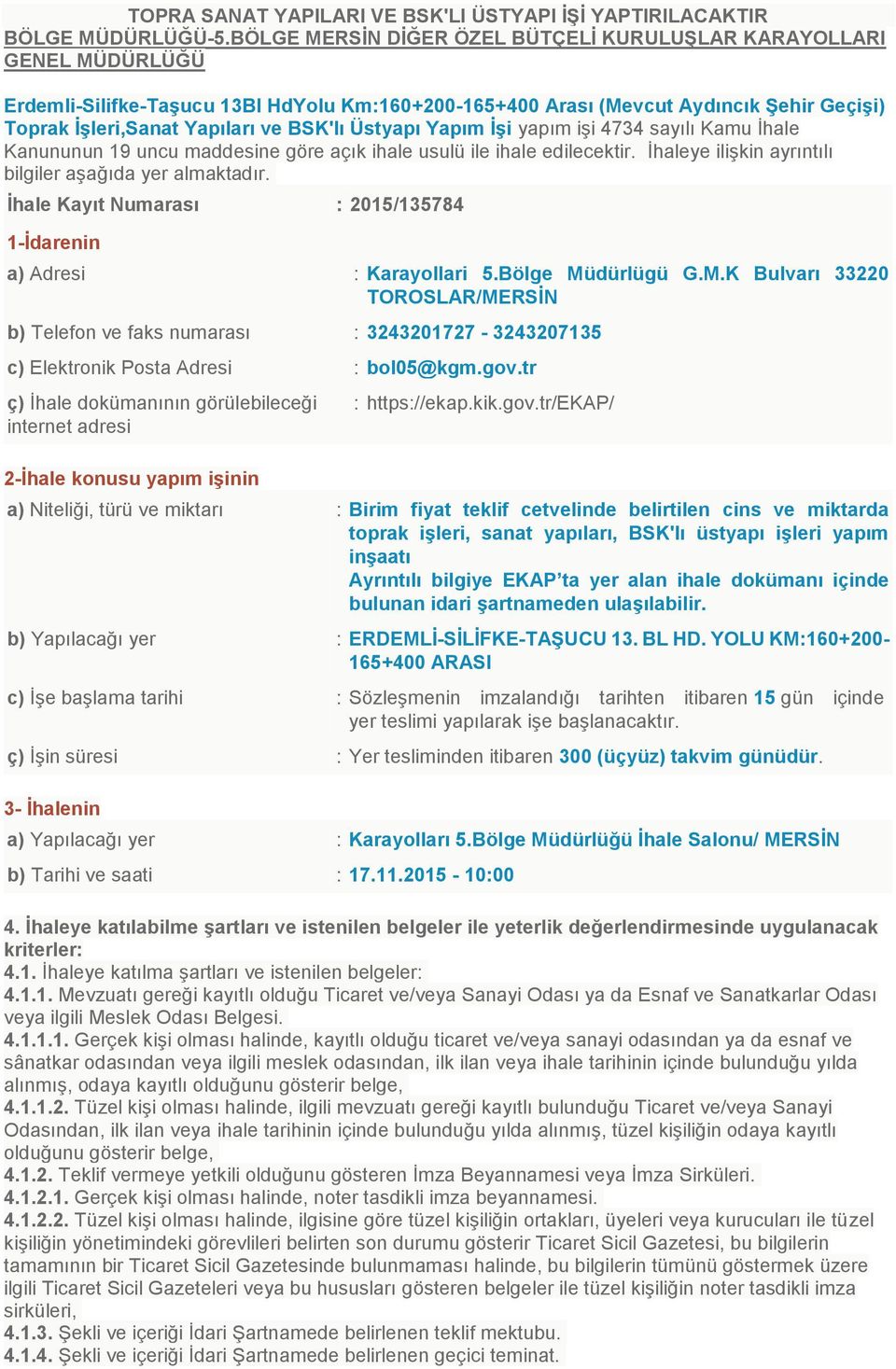 BSK'lı Üstyapı Yapım İşi yapım işi 4734 sayılı Kamu İhale Kanununun 19 uncu maddesine göre açık ihale usulü ile ihale edilecektir. İhaleye ilişkin ayrıntılı bilgiler aşağıda yer almaktadır.