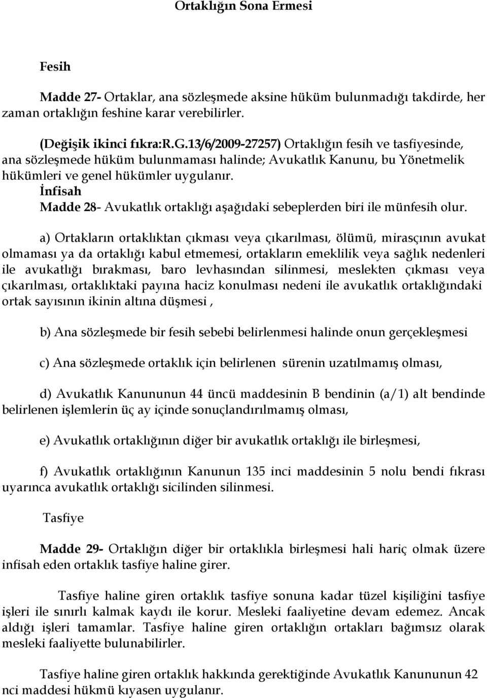 İnfisah Madde 28- Avukatlık ortaklığı aşağıdaki sebeplerden biri ile münfesih olur.