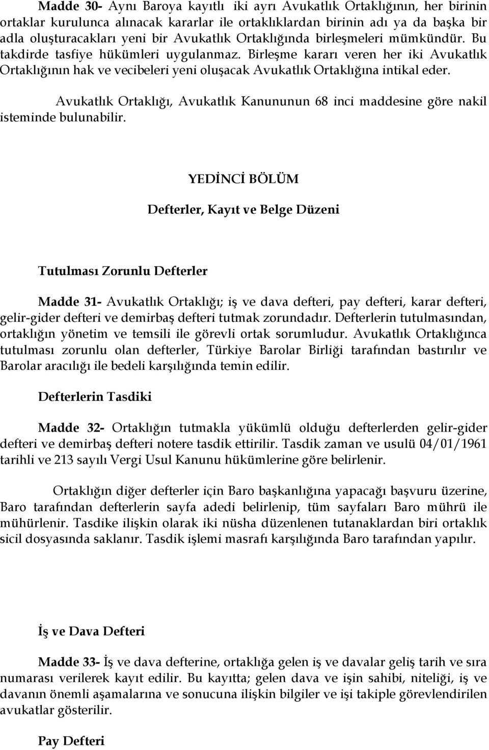 Avukatlık Ortaklığı, Avukatlık Kanununun 68 inci maddesine göre nakil isteminde bulunabilir.