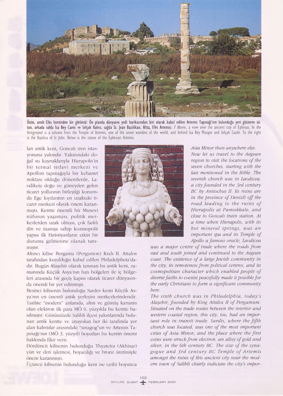 In the foreground is a column from the Temple of Artemis, one of the seven wonders of the world, and behind isa Bey Mosque and Selçuk Castle. To the right is the Basilica of St John.