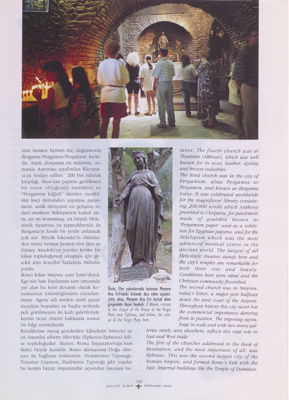 Ana Evi kutsal alanı girişindeki Azize heykeli. / Above, visitors in the chapel of the House of the Virgin Mary near Ephesus, and below, the statue of the Virgin Mary here.