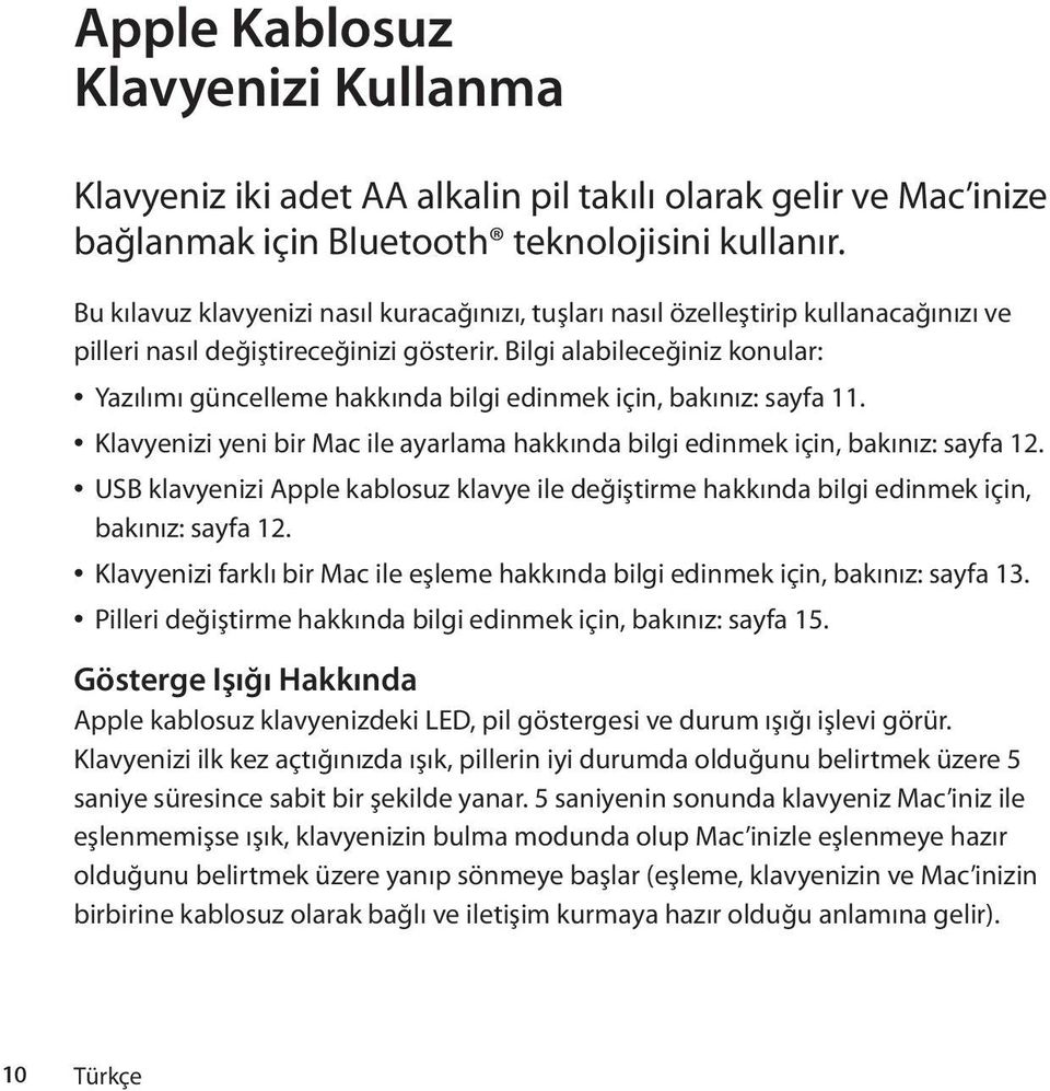 Bilgi alabileceğiniz konular: Â Yazılımı güncelleme hakkında bilgi edinmek için, bakınız: sayfa 11. Â Klavyenizi yeni bir Mac ile ayarlama hakkında bilgi edinmek için, bakınız: sayfa 12.