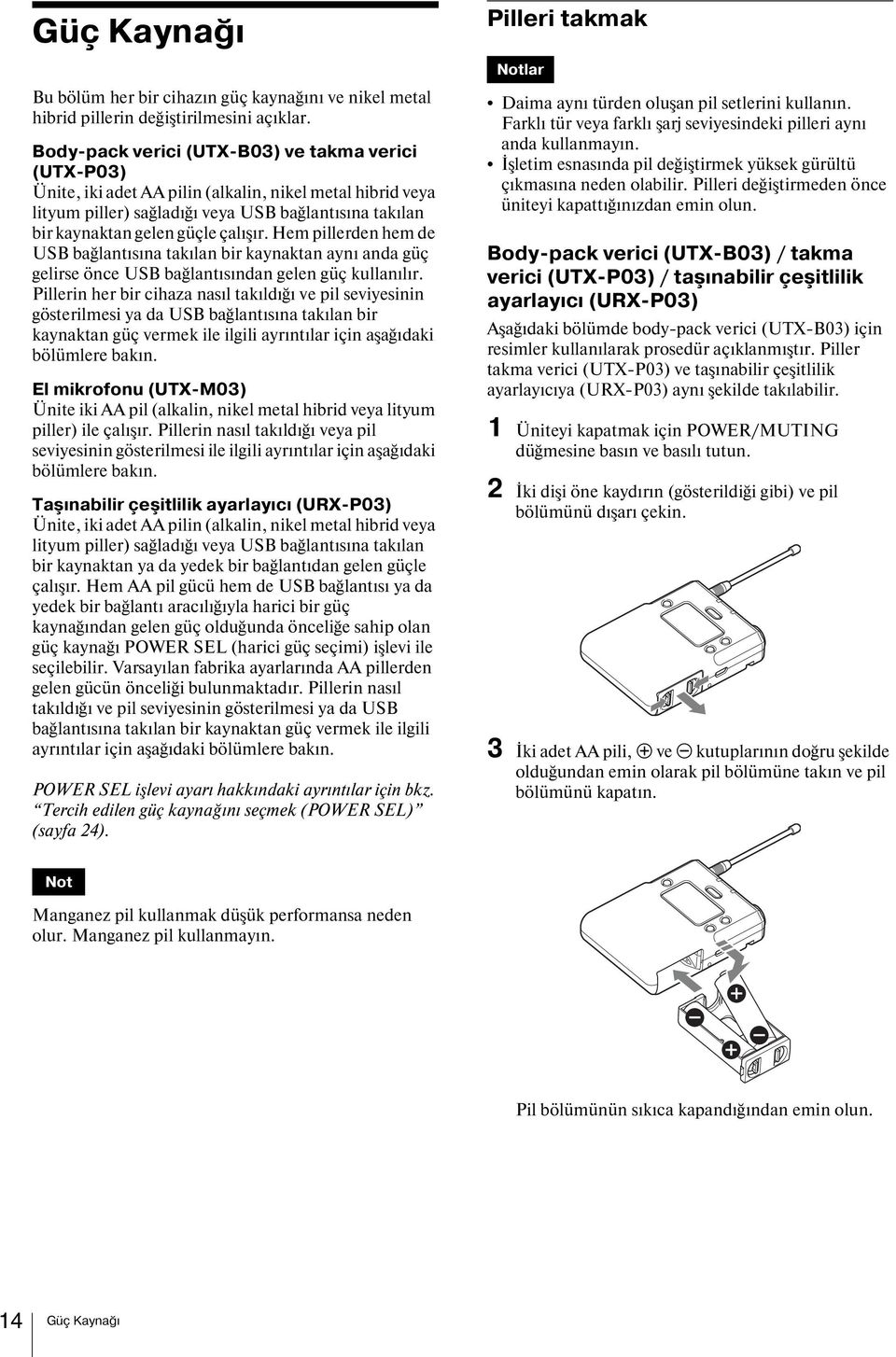 çalışır. Hem pillerden hem de USB bağlantısına takılan bir kaynaktan aynı anda güç gelirse önce USB bağlantısından gelen güç kullanılır.