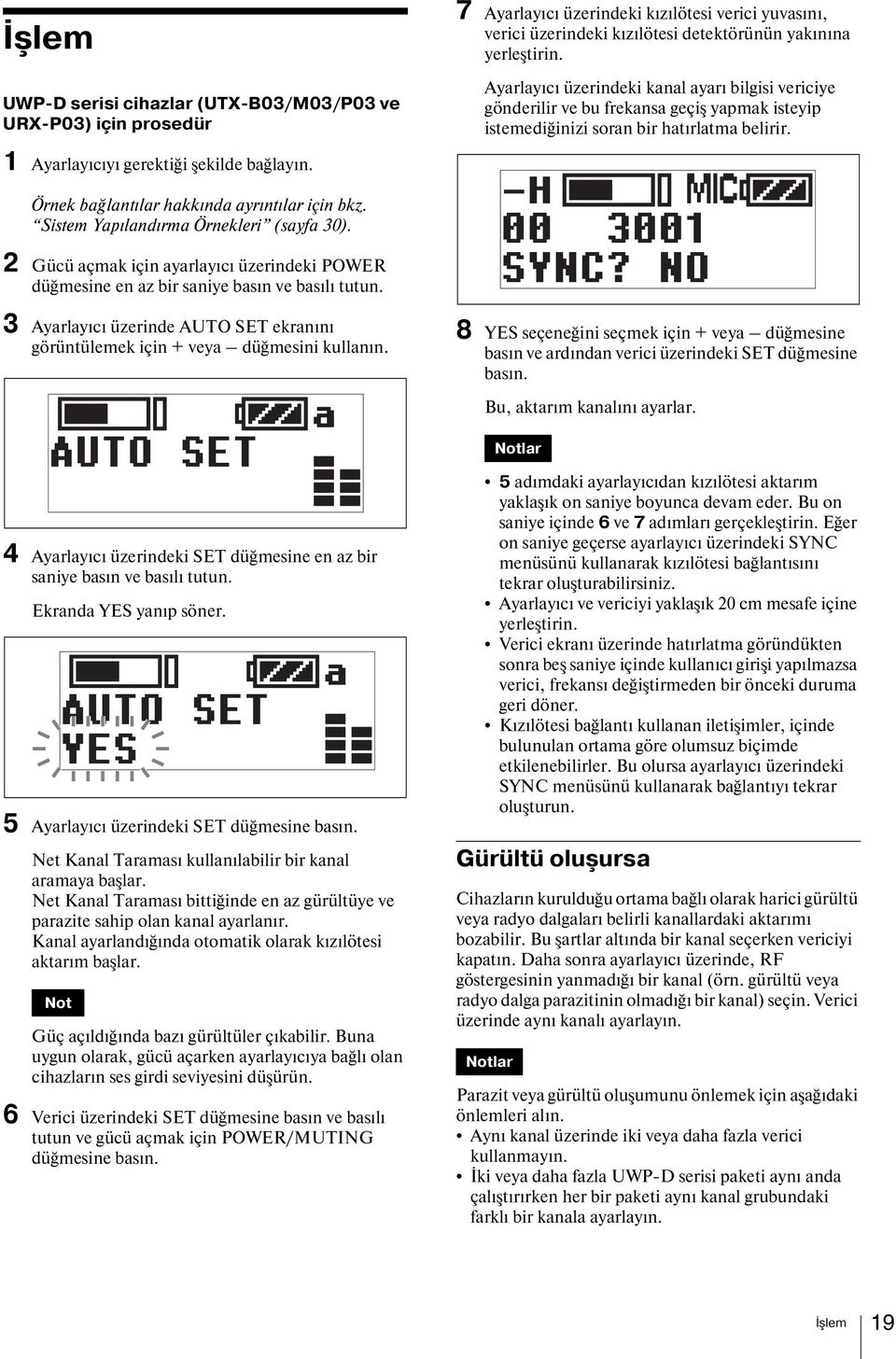 Örnek bağlantılar hakkında ayrıntılar için bkz. Sistem Yapılandırma Örnekleri (sayfa 30). 2 Gücü açmak için ayarlayıcı üzerindeki POWER düğmesine en az bir saniye basın ve basılı tutun.