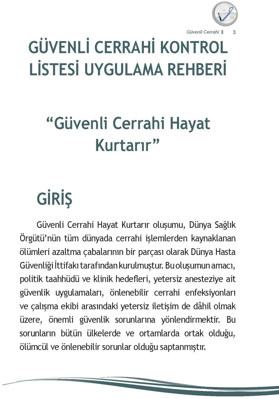 Bu oluşumun amacı, politik taahhüdü ve klinik hedefleri, yetersiz anesteziye ait güvenlik uygulamaları, önlenebilir cerrahi enfeksiyonları ve çalışma ekibi arasındaki