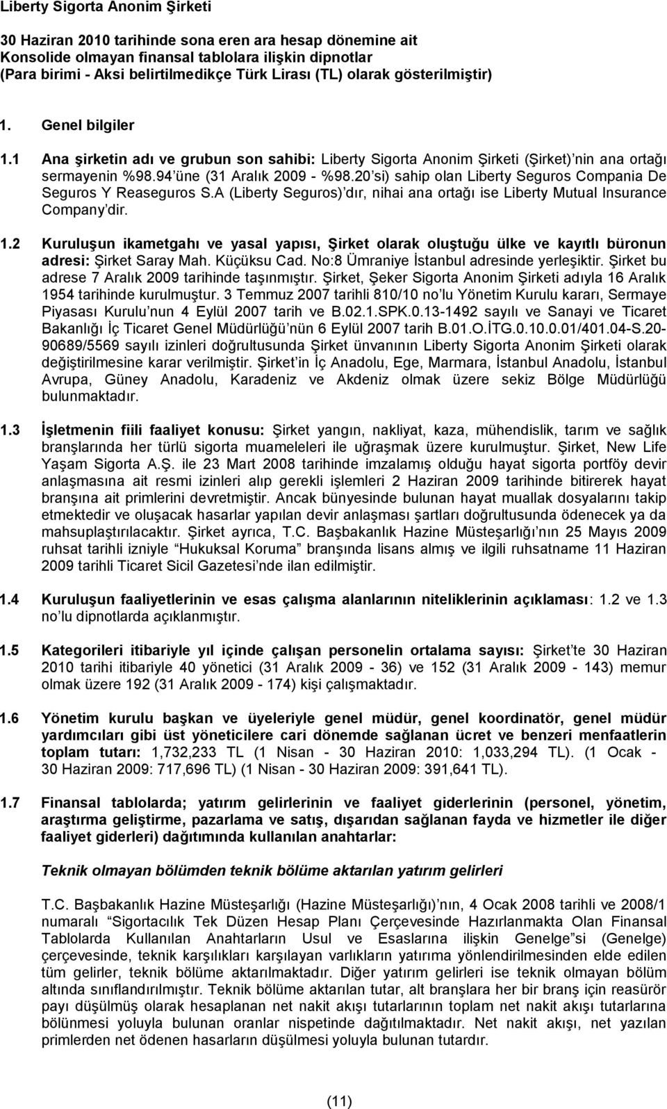 20 si) sahip olan Liberty Seguros Compania De Seguros Y Reaseguros S.A (Liberty Seguros) dır, nihai ana ortağı ise Liberty Mutual Insurance Company dir. 1.